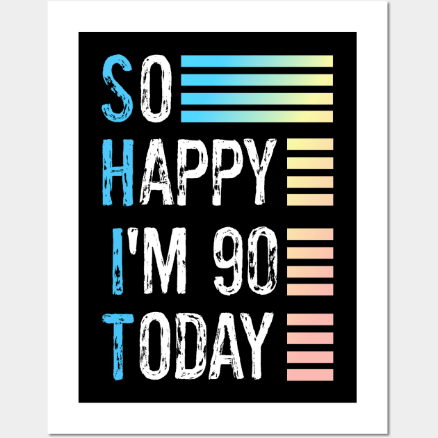 Funny Adult 90th Birthday Novelty Gag Gift For Men Women So Happy I'm 90 Today Wall Art by egcreations